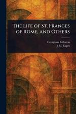 The Life of St. Frances of Rome, and Others