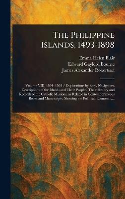 The Philippine Islands, 1493-1898 - Emma Helen Blair,Edward Gaylord Bourne,James Alexander Robertson - cover