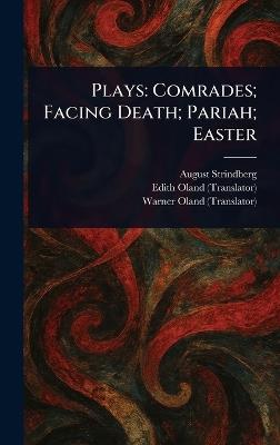 Plays: Comrades; Facing Death; Pariah; Easter - August Strindberg,Edith Oland,Warner Oland - cover