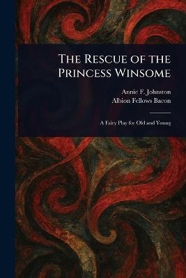The Rescue of the Princess Winsome - Annie F (Annie Fellows) Johnston,Albion Fellows Bacon - cover