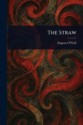 The Straw - Eugene O'Neill - cover