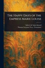 The Happy Days of the Empress Marie Louise