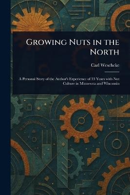 Growing Nuts in the North - Carl Weschcke - cover