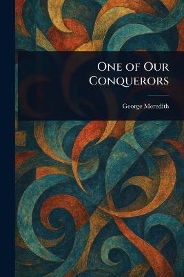 One of Our Conquerors - George Meredith - cover