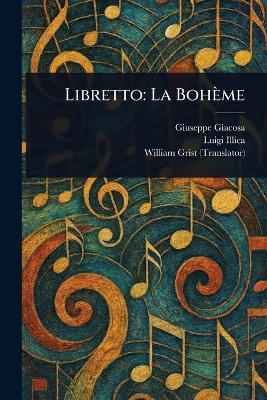 Libretto: La Bohème - Giuseppe Giacosa,Luigi Illica,William Grist - cover