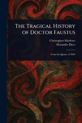 The Tragical History of Doctor Faustus - Christopher Marlowe,Alexander Dyce - cover