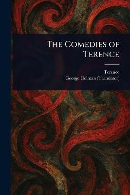 The Comedies of Terence - Terence,George Colman - cover