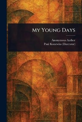 My Young Days - Anonymous,Paul Konewka - cover