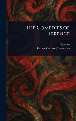 The Comedies of Terence - Terence,George Colman - cover