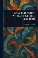 Complete Short Works of George Meredith