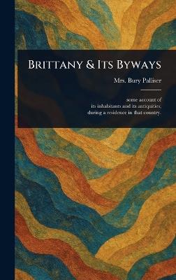 Brittany & Its Byways - Bury Palliser - cover