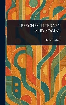 Speeches: Literary and Social - Charles Dickens - cover