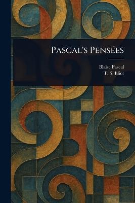 Pascal's Pensées - Blaise Pascal,T S (Thomas Stearns) Eliot - cover