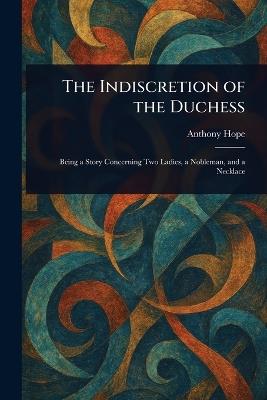 The Indiscretion of the Duchess - Anthony Hope - cover