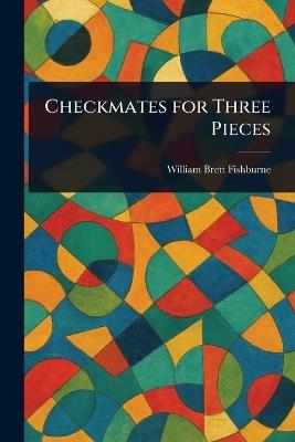 Checkmates for Three Pieces - William Brett Fishburne - cover