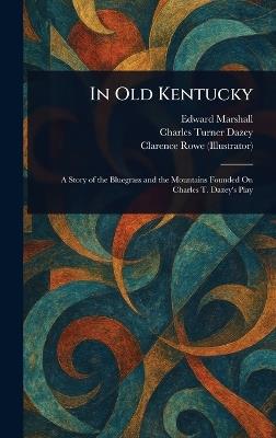 In Old Kentucky - Edward Marshall,Charles Turner Dazey,Clarence Rowe - cover