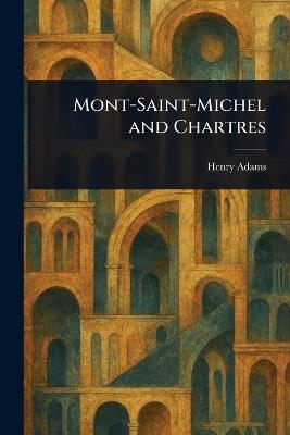 Mont-Saint-Michel and Chartres - Henry Adams - cover