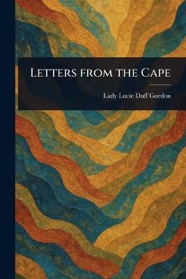 Letters From the Cape - Lucie Lady Duff Gordon - cover