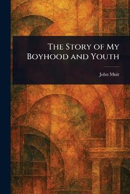 The Story of My Boyhood and Youth - John Muir - cover