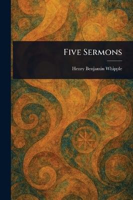 Five Sermons - Henry Benjamin Whipple - cover