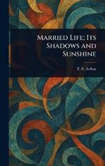 Married Life; Its Shadows and Sunshine