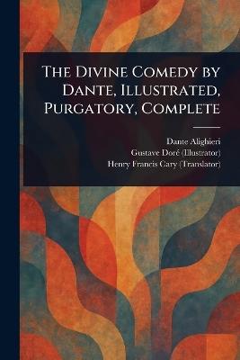 The Divine Comedy by Dante, Illustrated, Purgatory, Complete - Dante Alighieri,Gustave Doré,Henry Francis Cary - cover