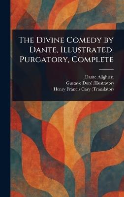 The Divine Comedy by Dante, Illustrated, Purgatory, Complete - Dante Alighieri,Gustave Doré,Henry Francis Cary - cover
