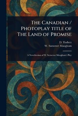 The Canadian / Photoplay Title of The Land of Promise - D Torbett,W Somerset (William Somerset) Maugham - cover