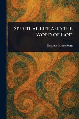Spiritual Life and the Word of God - Emanuel Swedenborg - cover