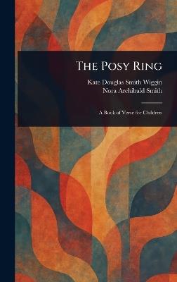 The Posy Ring - Kate Douglas Smith Wiggin,Nora Archibald Smith - cover
