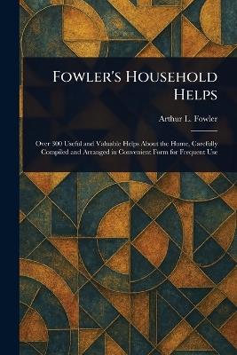 Fowler's Household Helps - Arthur L Fowler - cover