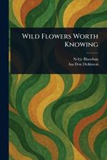 Wild Flowers Worth Knowing