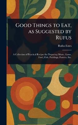 Good Things to Eat, as Suggested by Rufus - Rufus Estes - cover
