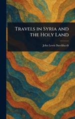 Travels in Syria and the Holy Land