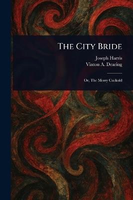 The City Bride - Joseph Harris,Vinton A (Vinton Adams) Dearing - cover