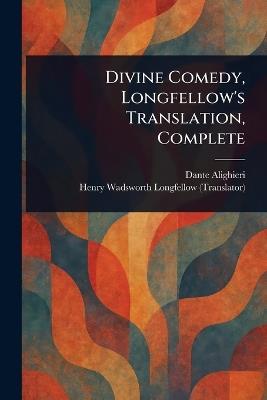 Divine Comedy, Longfellow's Translation, Complete - Dante Alighieri,Henry Wadsworth Longfellow - cover