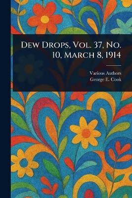 Dew Drops, Vol. 37, No. 10, March 8, 1914 - Various,George E Cook - cover