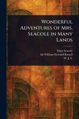 Wonderful Adventures of Mrs. Seacole in Many Lands - Mary Seacole,William Howard Russell,W J S - cover