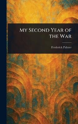 My Second Year of the War - Frederick Palmer - cover