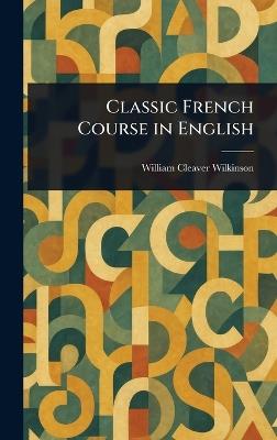 Classic French Course in English - William Cleaver Wilkinson - cover