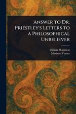 Answer to Dr. Priestley's Letters to a Philosophical Unbeliever