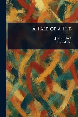 A Tale of a Tub - Jonathan Swift,Henry Morley - cover