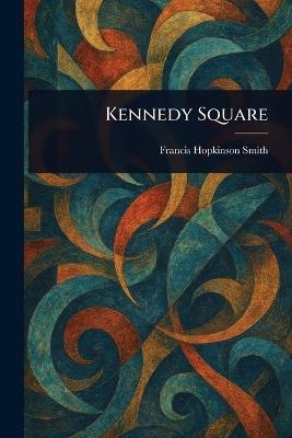 Kennedy Square - Francis Hopkinson Smith - cover