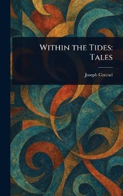 Within the Tides: Tales - Joseph Conrad - cover