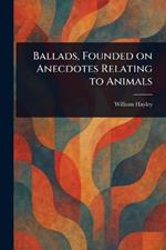Ballads, Founded on Anecdotes Relating to Animals