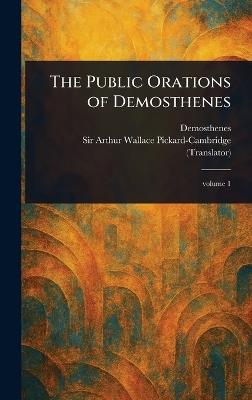 The Public Orations of Demosthenes - Demosthenes,Arthur Wallace Pickard-Cambridge - cover