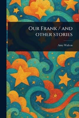 Our Frank / and Other Stories - Amy Walton - cover