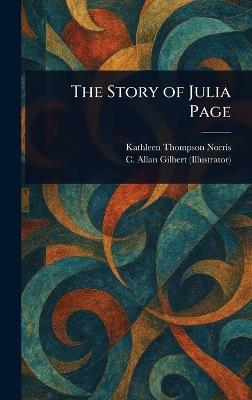 The Story of Julia Page - Kathleen Thompson Norris,C Allan Gilbert - cover