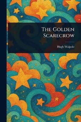 The Golden Scarecrow - Hugh Walpole - cover