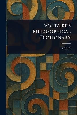 Voltaire's Philosophical Dictionary - Voltaire - cover